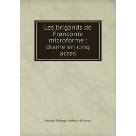 

Книга Les brigands de Franconie microforme: drame en cinq actes