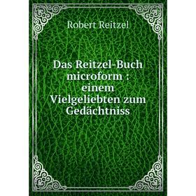 

Книга Das Reitzel-Buch microform : einem Vielgeliebten zum Gedächtniss
