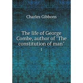 

Книга The life of George Combe, author of The constitution of man 1