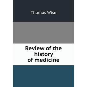 

Книга Review of the history of medicine