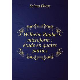 

Книга Wilhelm Raabe microform: étude en quatre parties