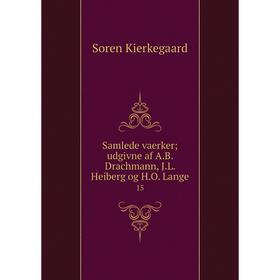 

Книга Samlede vaerker; udgivne af A.B. Drachmann, J.L. Heiberg og H.O. Lange15. Soren Kierkegaard