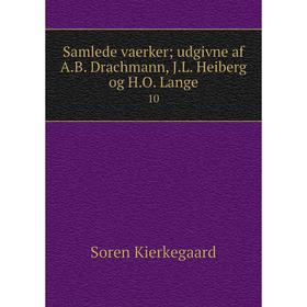 

Книга Samlede vaerker; udgivne af A.B. Drachmann, J.L. Heiberg og H.O. Lange10. Soren Kierkegaard