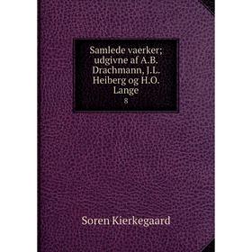 

Книга Samlede vaerker; udgivne af A.B. Drachmann, J.L. Heiberg og H.O. Lange8. Soren Kierkegaard