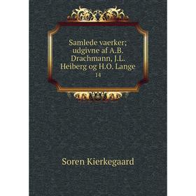 

Книга Samlede vaerker; udgivne af A.B. Drachmann, J.L. Heiberg og H.O. Lange14. Soren Kierkegaard