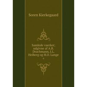 

Книга Samlede vaerker; udgivne af A.B. Drachmann, J.L. Heiberg og H.O. Lange6. Soren Kierkegaard
