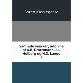 

Книга Samlede vaerker; udgivne af A.B. Drachmann, J.L. Heiberg og H.O. Lange3. Soren Kierkegaard