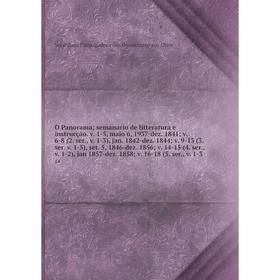 

Книга O Panorama; semanario de litteratura e instrucção v 1-5, maio 6, 1937-dez 1841; v 6-8 (2 ser, v 1-3), jan 1842-dez 1844; v 9-13