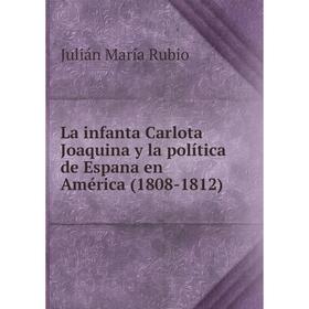 

Книга La infanta Carlota Joaquina y la política de Espana en América (1808-1812)