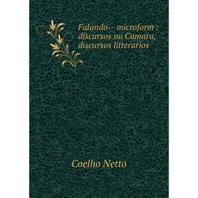 

Книга Falando-- microform : discursos na Camara, discursos litterarios