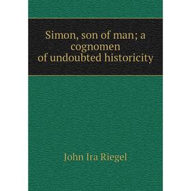 

Книга Simon, son of man; a cognomen of undoubted historicity