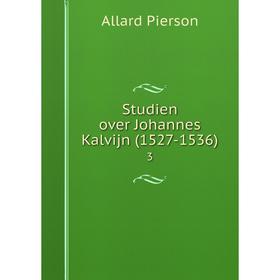 

Книга Studien over Johannes Kalvijn (1527-1536) 3