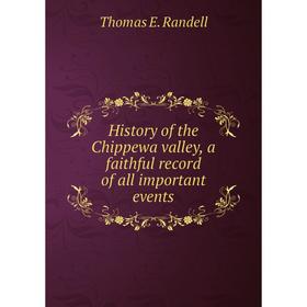 

Книга History of the Chippewa valley, a faithful record of all important events