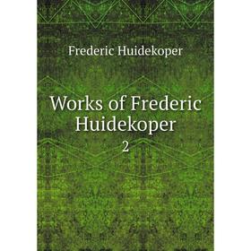 

Книга Works of Frederic Huidekoper 2