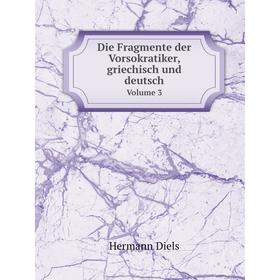 

Книга Die Fragmente der Vorsokratiker, griechisch und deutschVolume 3