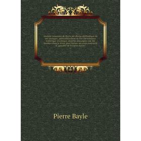 

Книга Analyse raisonnée de Bayle, ou abrége méthodique de ses ouvrages, particulierement de son Dictionnaire historique et critique, dont les remarque