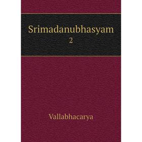 

Книга Srimadanubhasyam 2