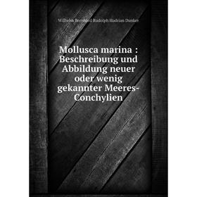 

Книга Mollusca marina: Beschreibung und Abbildung neuer oder wenig gekannter Meeres-Conchylien