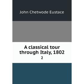 

Книга A classical tour through Italy, 1802 2