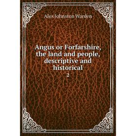 

Книга Angus or Forfarshire, the land and people, descriptive and historical 2