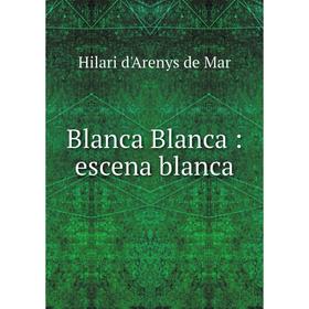 

Книга Blanca Blanca: escena blanca