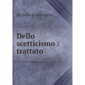 

Книга Dello scetticismo: trattato
