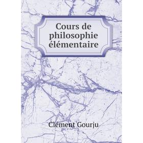 

Книга Cours de philosophie élémentaire