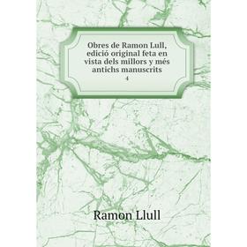 

Книга Obres de Ramon Lull, edició original feta en vista dels millors y més antichs manuscrits 4
