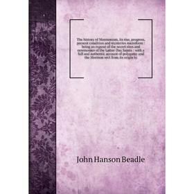 

Книга The history of Mormonism, its rise, progress, present condition and mysteries microform: being an exposé of the secret rites and ceremonies of t