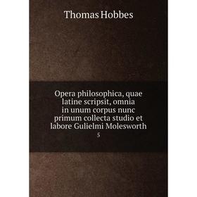 

Книга Opera philosophica, quae latine scripsit, omnia in unum corpus nunc primum collecta studio et labore Gulielmi Molesworth 5