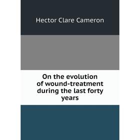 

Книга On the evolution of wound-treatment during the last forty years