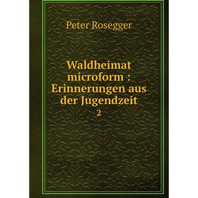 

Книга Waldheimat microform: Erinnerungen aus der Jugendzeit 2