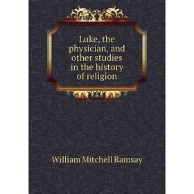 

Книга Luke, the physician, and other studies in the history of religion