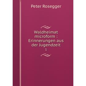 

Книга Waldheimat microform: Erinnerungen aus der Jugendzeit 1