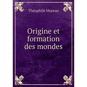 

Книга Origine et formation des mondes