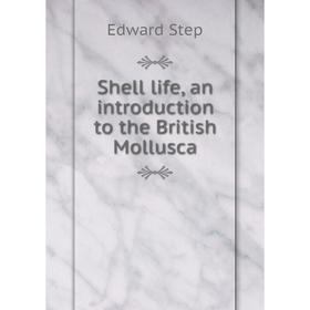 

Книга Shell life, an introduction to the British Mollusca