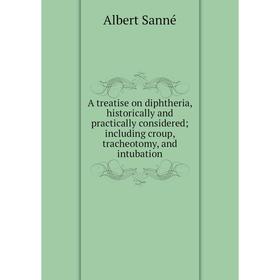 

Книга A treatise on diphtheria, historically and practically considered; including croup, tracheotomy, and intubation