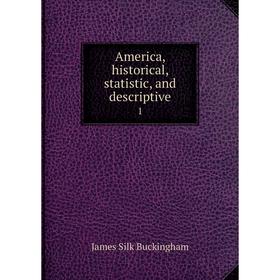 

Книга America, historical, statistic, and descriptive 1