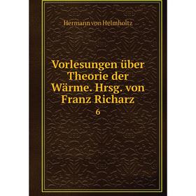

Книга Vorlesungen über Theorie der Wärme. Hrsg. von Franz Richarz 6