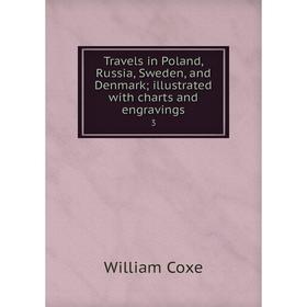 

Книга Travels in Poland, Russia, Sweden, and Denmark; illustrated with charts and engravings 3