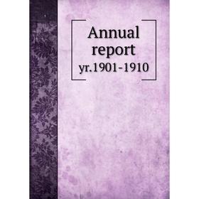 

Книга Annual report yr.1901-1910