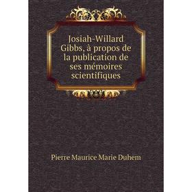 

Книга Josiah-Willard Gibbs, à propos de la publication de ses mémoires scientifiques