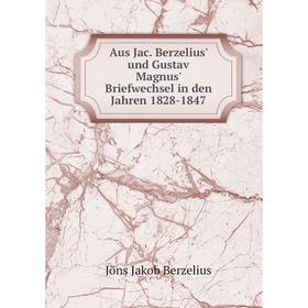 

Книга Aus Jac. Berzelius' und Gustav Magnus' Briefwechsel in den Jahren 1828-1847