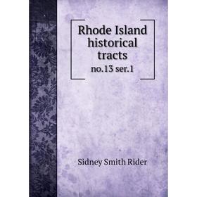 

Книга Rhode Island historical tracts no.13 ser.1