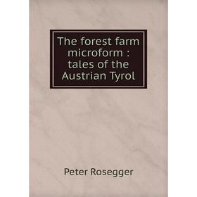 

Книга The forest farm microform: tales of the Austrian Tyrol