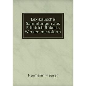

Книга Lexikalische Sammlungen aus Friedrich Rükerts Werken microform