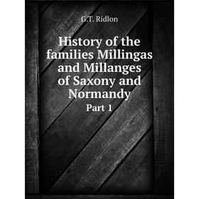

Книга History of the families Millingas and Millanges of Saxony and NormandyPart 1