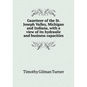 

Книга Gazetteer of the St. Joseph Valley, Michigan and Indiana, with a view of its hydraulic and business capacities