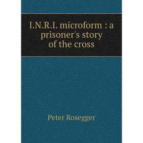 

Книга I.N.R.I. microform: a prisoner's story of the cross