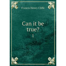 

Книга Can it be true 1